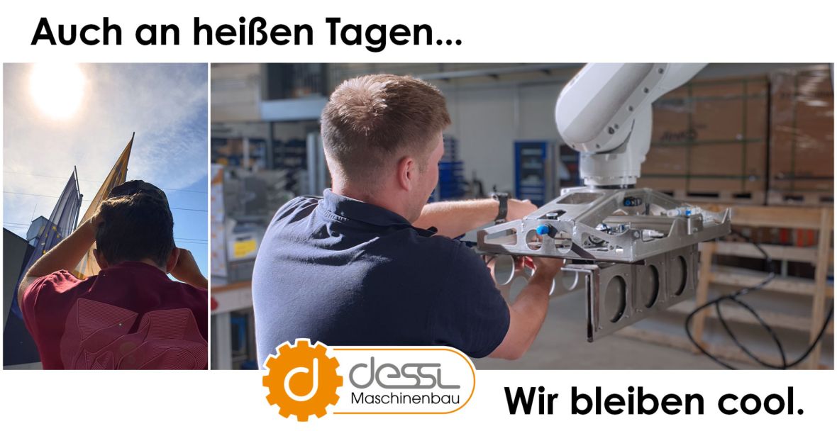 Auch an heißen Tagen... Dessl Maschinenbau. Wir bleiben cool.